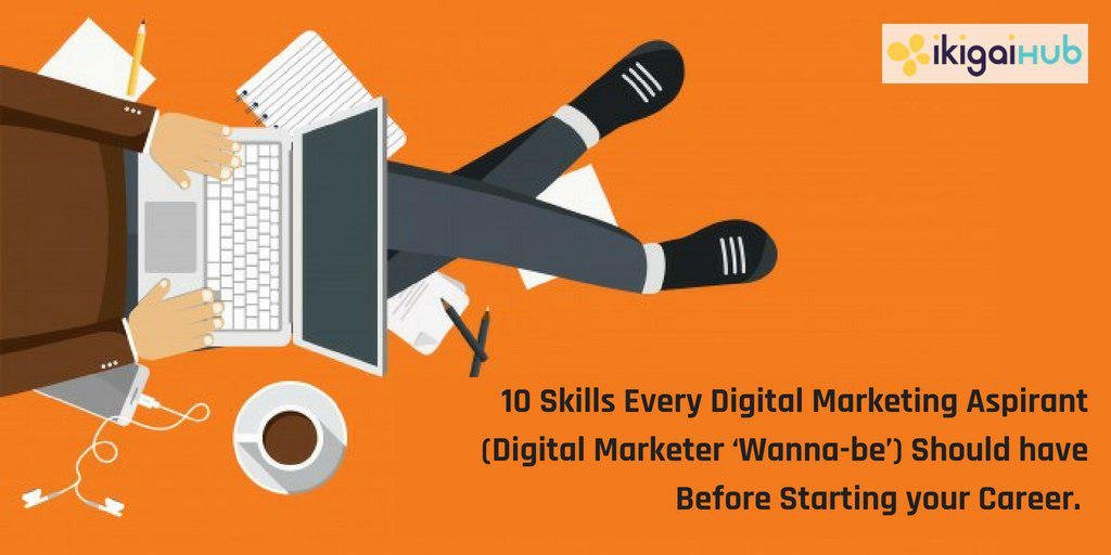 10 skills every digital marketing aspirant should have-ikigaiHub